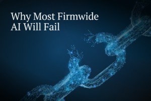 Why Most Firmwide AI Will Fail: The Skeptic’s Guide